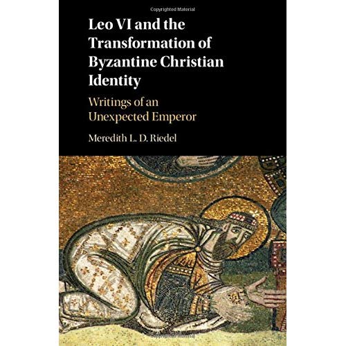 Leo VI and the Transformation of Byzantine Christian Identity: Writings of an Unexpected Emperor