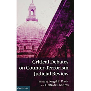 Critical Debates on Counter-Terrorism Judicial Review