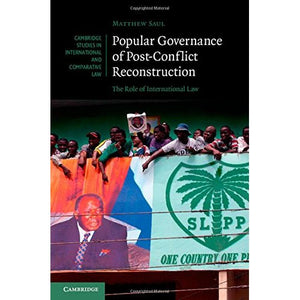 Popular Governance of Post-Conflict Reconstruction: The Role of International Law (Cambridge Studies in International and Comparative Law)