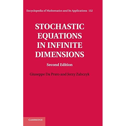 Stochastic Equations in Infinite Dimensions: 152 (Encyclopedia of Mathematics and its Applications, Series Number 152)