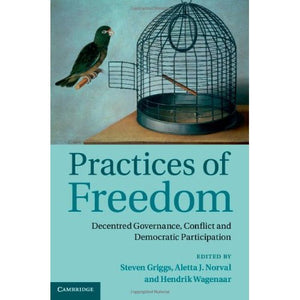 Practices of Freedom: Decentred Governance, Conflict and Democratic Participation