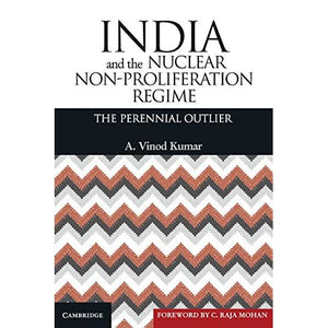 India and the Nuclear Non-Proliferation Regime: The Perennial Outlier