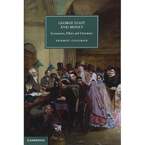 George Eliot and Money: Economics, Ethics and Literature (Cambridge Studies in Nineteenth-Century Literature and Culture)