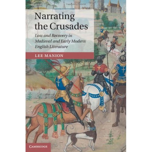 Narrating the Crusades: Loss and Recovery in Medieval and Early Modern English Literature (Cambridge Studies in Medieval Literature)