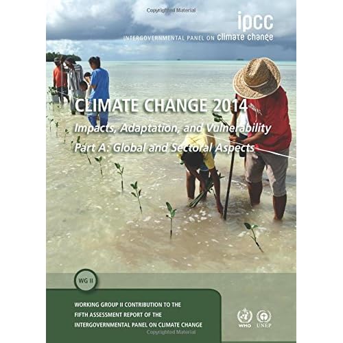 Climate Change 2014 – Impacts, Adaptation and Vulnerability: Part A: Global and Sectoral Aspects: Volume 1, Global and Sectoral Aspects: Working Group ... to the IPCC Fifth Assessment Report