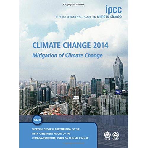 Climate Change 2014: Mitigation of Climate Change: Working Group III Contribution to the IPCC Fifth Assessment Report (Ipcc: Intergovernmental Panel on Climate Change)