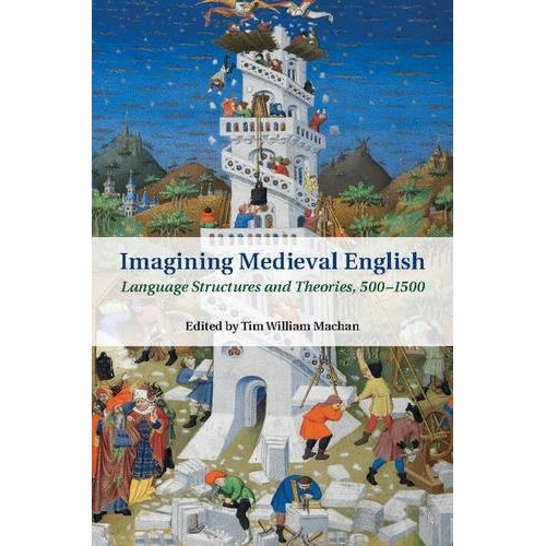 Imagining Medieval English: Language Structures and Theories, 500–1500 (Cambridge Studies in Medieval Literature)