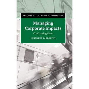 Managing Corporate Impacts: Co-Creating Value (Business, Value Creation, and Society)