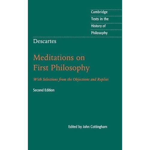 Descartes: Meditations on First Philosophy: With Selections from the Objections and Replies (Cambridge Texts in the History of Philosophy)