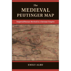 The Medieval Peutinger Map: Imperial Roman Revival in a German Empire