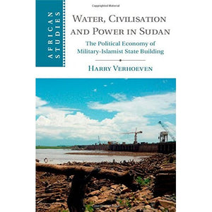 Water, Civilisation and Power in Sudan (African Studies)