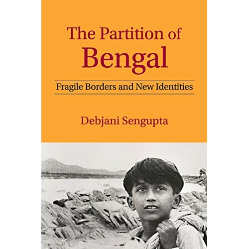 The Partition of Bengal: Fragile Borders and New Identities