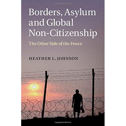 Borders, Asylum and Global Non-Citizenship: The Other Side of the Fence