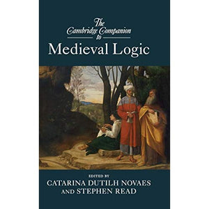 The Cambridge Companion to Medieval Logic (Cambridge Companions to Philosophy)