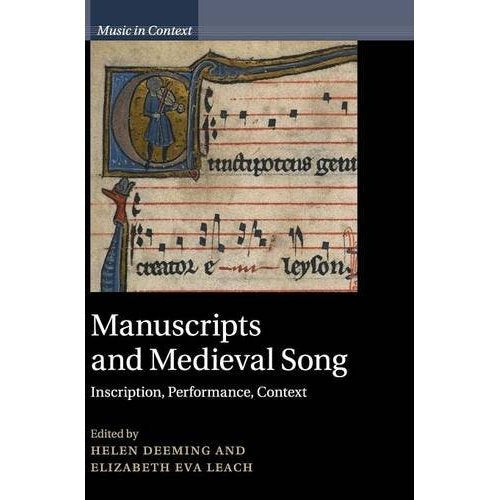 Manuscripts and Medieval Song: Inscription, Performance, Context (Music in Context)