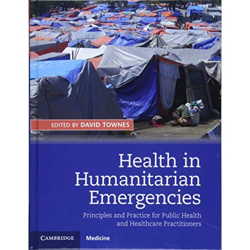 Health in Humanitarian Emergencies: Principles and Practice for Public Health and Healthcare Practitioners