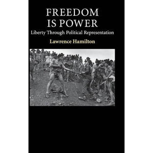 Freedom Is Power: Liberty through Political Representation (Contemporary Political Theory)