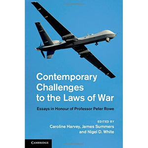 Contemporary Challenges to the Laws of War: Essays in Honour of Professor Peter Rowe