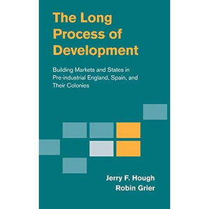 The Long Process of Development: Building Markets and States in Pre-industrial England, Spain and their Colonies