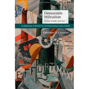 Democratic Militarism (Cambridge Studies in International Relations)