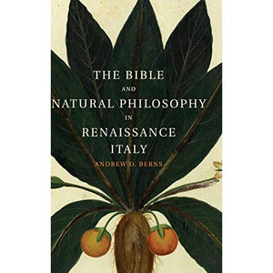 The Bible and Natural Philosophy in Renaissance Italy: Jewish and Christian Physicians in Search of Truth