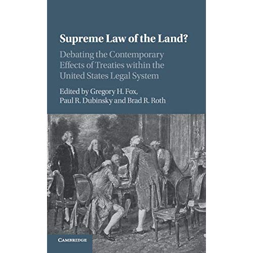 Supreme Law of the Land?: Debating the Contemporary Effects of Treaties within the United States Legal System