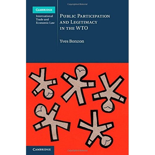Public Participation and Legitimacy in the WTO (Cambridge International Trade and Economic Law)
