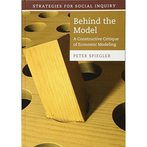 Behind the Model: A Constructive Critique of Economic Modeling (Strategies for Social Inquiry)