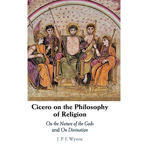 Cicero on the Philosophy of Religion: On the Nature of the Gods and On Divination
