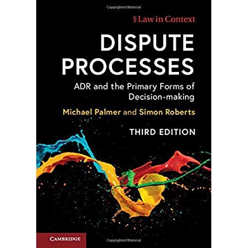 Dispute Processes: ADR and the Primary Forms of Decision-making (Law in Context)