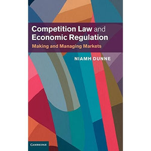 Competition Law and Economic Regulation: Making and Managing Markets