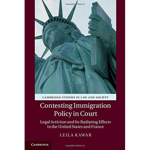 Contesting Immigration Policy in Court: Legal Activism and its Radiating Effects in the United States and France (Cambridge Studies in Law and Society)