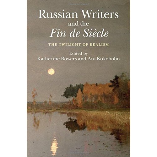 Russian Writers and the Fin de Siècle: The Twilight of Realism