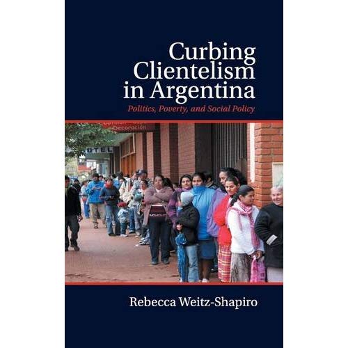 Curbing Clientelism in Argentina: Politics, Poverty, and Social Policy