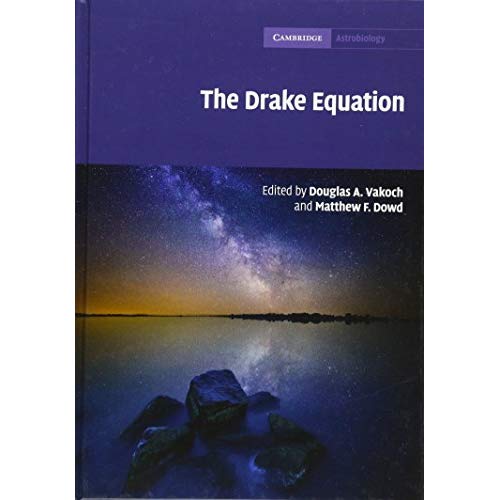 The Drake Equation: Estimating the Prevalence of Extraterrestrial Life through the Ages (Cambridge Astrobiology)