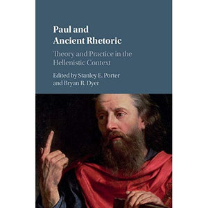 Paul and Ancient Rhetoric: Theory and Practice in the Hellenistic Context