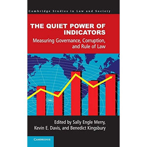 The Quiet Power of Indicators: Measuring Governance, Corruption, and Rule of Law (Cambridge Studies in Law and Society)