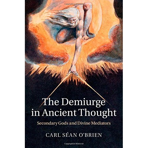 The Demiurge in Ancient Thought: Secondary Gods and Divine Mediators