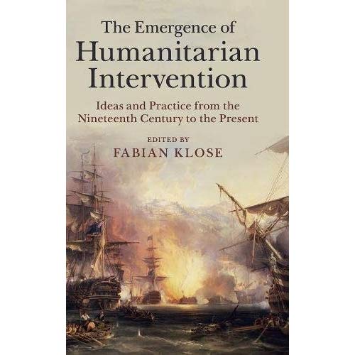 The Emergence of Humanitarian Intervention: Ideas and Practice from the Nineteenth Century to the Present (Human Rights in History)