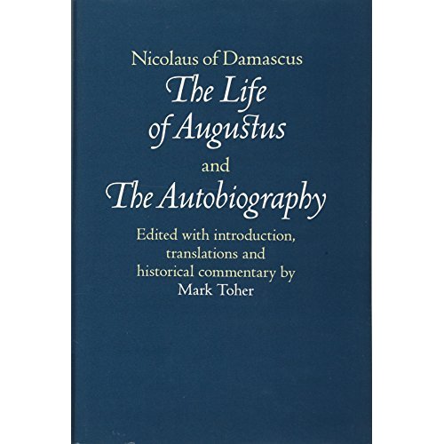 Nicolaus of Damascus: The Life of Augustus and The Autobiography: Edited with Introduction, Translations and Historical Commentary