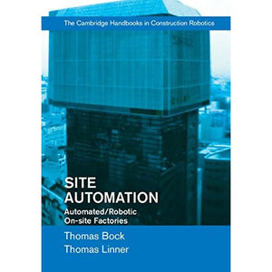 Site Automation: Automated/Robotic On-Site Factories (Cambridge Handbooks on Construction Robotics)