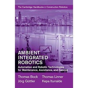 Ambient Integrated Robotics: Automation and Robotic Technologies for Maintenance, Assistance, and Service