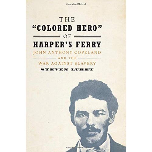 The 'Colored Hero' of Harper's Ferry: John Anthony Copeland and the War against Slavery