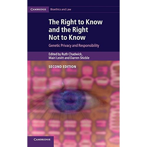 The Right to Know and the Right Not to Know: Genetic Privacy and Responsibility (Cambridge Bioethics and Law)