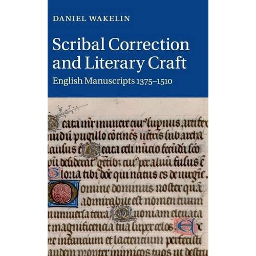 Scribal Correction and Literary Craft: English Manuscripts 1375–1510 (Cambridge Studies in Medieval Literature)
