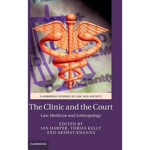 The Clinic and the Court: Law, Medicine and Anthropology (Cambridge Studies in Law and Society)