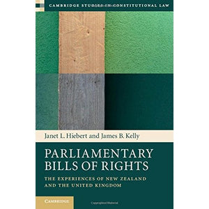 Parliamentary Bills of Rights: The Experiences of New Zealand and the United Kingdom: 11 (Cambridge Studies in Constitutional Law, Series Number 11)