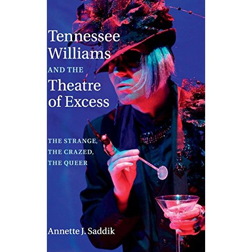 Tennessee Williams and the Theatre of Excess: The Strange, the Crazed, the Queer