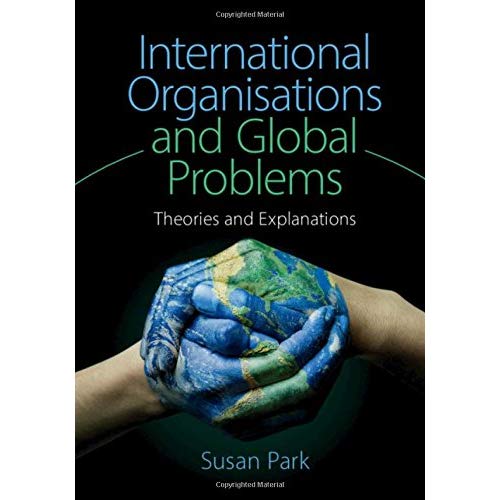 International Organisations and Global Problems: Theories and Explanations