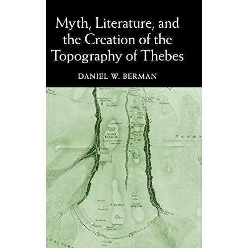 Myth, Literature, and the Creation of the Topography of Thebes